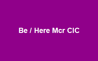 Be / Here Mcr CIC