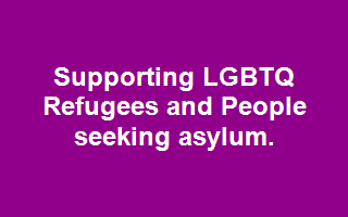 Supporting LGBTQ Refugees and People seeking asylum.