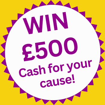 WIN £500 cause for your cause